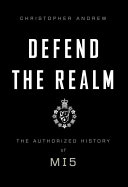 Defend the realm : the authorized history of MI5 /