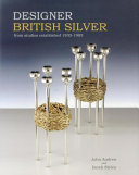 Designer British silver : from studios established 1930-1985 /
