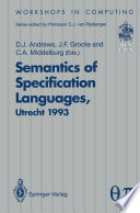 Semantics of Specification Languages (SoSL) : Proceedings of the International Workshop on Semantics of Specification Languages, Utrecht, the Netherlands, 25-27 October 1993 /
