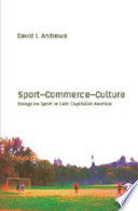 Sport-- commerce-- culture : essays on sport in late capitalist America /