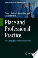 Place and Professional Practice : The Geographies in Healthcare Work /
