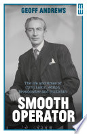 Smooth operator : the life and times of Cyril Lakin, editor, broadcaster and politician /
