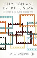 Television and British cinema : convergence and divergence since 1990 /