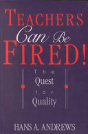 Teachers can be fired! : the quest for quality : a handbook for practitioners in elementary, middle, and secondary schools and community colleges /
