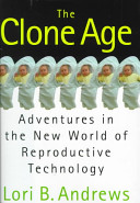The clone age : adventures in the new world of reproductive technology /