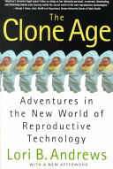The clone age : adventures in the new world of reproductive technology /