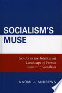 Socialism's muse : gender in the intellectual landscape of French romantic socialism /