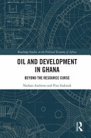 Oil and development in Ghana : beyond the resource curse /