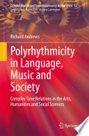 Polyrhythmicity in Language, Music and Society : Complex Time Relations in the Arts, Humanities and Social Sciences /