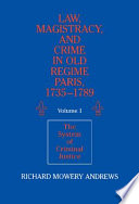 Law, magistracy, and crime in Old Regime Paris, 1735-1789 /