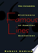 Famous lines : a Columbia dictionary of familiar quotations /