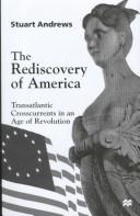 The rediscovery of America : transatlantic crosscurrents in an age of revolution /