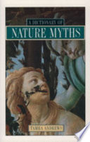 Dictionary of nature myths : legends of the earth, sea, and sky /