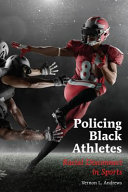 Policing black athletes : racial disconnect in sports /