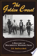 The golden corral : a roundup of magnificent Western films /