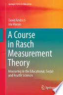 A Course in Rasch Measurement Theory : Measuring in the Educational, Social and Health Sciences /