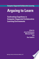 Arguing to Learn : Confronting Cognitions in Computer-Supported Collaborative Learning Environments /