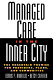 Managed care and the inner city : the uncertain promise for providers, plans, and communities /