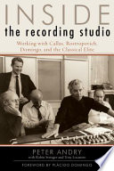 Inside the recording studio : working with Callas, Rostropovich, Domingo, and the classical elite /