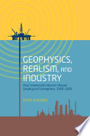 Geophysics, realism, and industry : how commercial interests shaped geophysical conceptions, 1900-1960 /