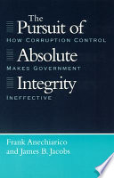 The pursuit of absolute integrity : how corruption control makes government ineffective /