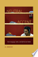 Neutral accent : how language, labor, and life become global /