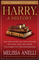 Harry, a history : the true story of a boy wizard, his fans, and life inside the Harry Potter phenomenon /