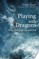 Playing with dragons : living with suffering and God /