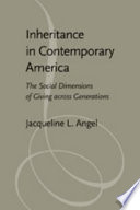 Inheritance in contemporary America : the social dimensions of giving across generations /