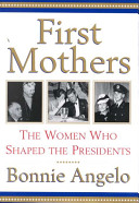 First mothers : the women who shaped the presidents /