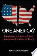 One America? : presidential appeals to racial resentment from LBJ to Trump /