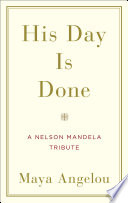 His day is done : a Nelson Mandela Tribute /
