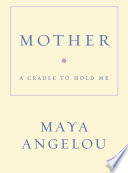Mother : a cradle to hold me /