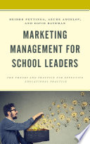 Marketing management for school leaders : the theory and practice for effective educational practice /