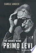 The double bond : Primo Levi, a biography /