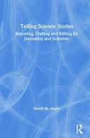 Telling science stories : reporting, crafting and editing for journalists and scientists /