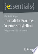 Journalistic Practice: Science Storytelling : Why science must tell stories /