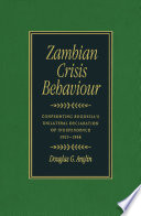 Zambian crisis behaviour : confronting Rhodesia's unilateral declaration of independance, 1965-1966 /