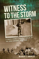 Witness to the storm : a Jewish journey from Nazi Berlin to the 82nd Airborne, 1920-1945 /