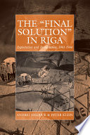 The "final solution" in Riga : exploitation and annihilation, 1941-1944 /