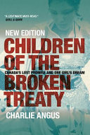 Children of the broken treaty : Canada's lost promise and one girl's dream /