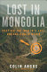 Lost in Mongolia : rafting the world's last unchallenged river /