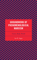 Groundwork of phenomenological Marxism : crisis, body, world /