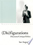(Dis)figurations : discourse/critique/ethics /