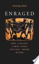 Enraged : why violent times need ancient Greek myths /