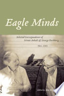 Eagle minds : selected correspondence of Istvan Anhalt and George Rochberg, 1961-2005 /