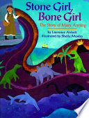 Stone girl, bone girl : the story of Mary Anning /