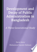 Development and Decay of Public Administration in Bangladesh : A Three Generational Study.