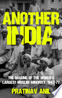 Another India : the making of the world's largest Muslim minority, 1947-77 /