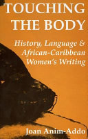 Touching the body : history, language and African-Caribbean women's writing /